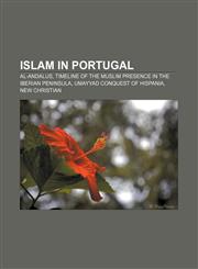 Islam in Portugal Al-Andalus, Timeline of the Muslim presence in the Iberian peninsula, Umayyad conquest of Hispania, New Christian,1156507308,9781156507308