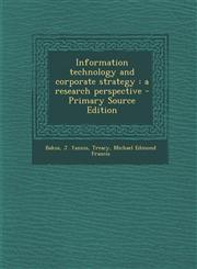 Information technology and corporate strategy a research perspective - Primary Source Edition,1294840363,9781294840367