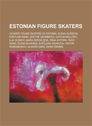 Estonian Figure Skaters Olympic Figure Skaters of Estonia, Elena Glebova, Kristjan Rand, Grethe Grunberg, Caitlin Mallory, Ilja Glebov, Maria,1156124670,9781156124673