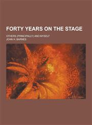 Forty Years on the Stage; Others (Principally) and Myself,1230262385,9781230262383