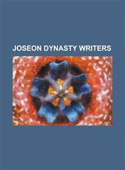 Joseon Dynasty Writers Ahn Bang-Jun, Choe Bu, Choi Ik-Hyun, Choi Myung-Kil, Cho Shik, Gil Jae, Heo Gyun, Heo Jeok, Heo Mok, Heo Nanseolheon,,1230817786,9781230817781