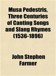 Musa Pedestris, Three Centuries of Canting Songs and Slang Rhymes (1536-1896),1151747866,9781151747860