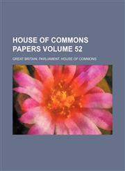 House of Commons papers Volume 52,1130101266,9781130101263