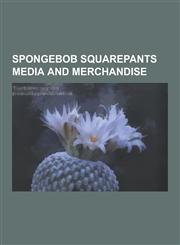 Spongebob Squarepants Media and Merchandise Spongebob Squarepants Albums, Spongebob Squarepants Games, List of Spongebob Squarepants Merchandise, Spo,1230621741,9781230621746