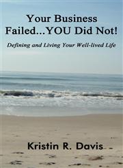 Your Business Failed...You Did Not! Defining and Living Your Well-Lived Life,1462629342,9781462629343