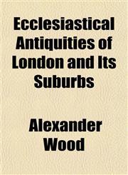 Ecclesiastical Antiquities of London and Its Suburbs,1154689565,9781154689563