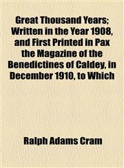 Great Thousand Years; Written in the Year 1908, and First Printed in Pax the Magazine of the Benedictines of Caldey, in December 1910, to Which,1154590348,9781154590340