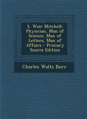 S. Weir Mitchell Physician, Man of Science, Man of Letters, Man of Affairs - Primary Source Edition,1294497243,9781294497240