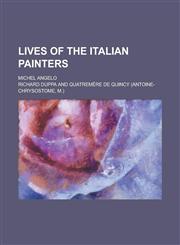 Lives of the Italian Painters; Michel Angelo,1235072851,9781235072857