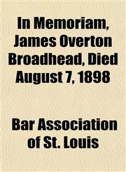 In Memoriam, James Overton Broadhead, Died August 7, 1898,1152660519,9781152660519