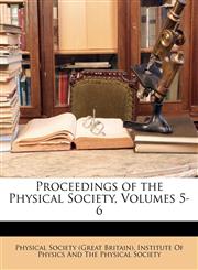 Proceedings of the Physical Society, Volumes 5-6,1149860049,9781149860045