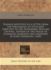 Nahash redivivus in a letter from the Parliament of Scotland, directed to the Honorable William Lenthal, Speaker of the House of Commons examined and answered by John Harrison. (1649),1171267096,9781171267096