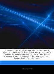 Articles On Anaheim Ducks Coaches, including Mike Babcock, Ron Wilson (ice Hockey B. 1955), Guy Charron, Bryan Murray (ice Hockey), Randy Carlyle, Craig Hartsburg, FranÃ§ois Allaire, Pierre PagÃ©, Dave Farrish,1244427306,9781244427303