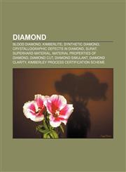 Diamond Blood diamond, Kimberlite, Synthetic diamond, Crystallographic defects in diamond, Surat, Superhard material,115770056X,9781157700562