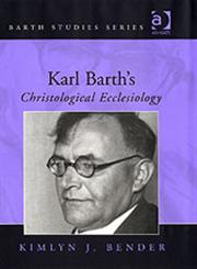 Karl Barth's Christological Ecclesiology,0754650863,9780754650867