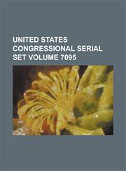 United States Congressional Serial Set Volume 7095,1234069199,9781234069193