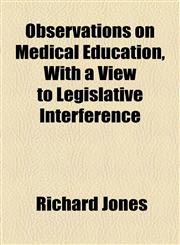 Observations on Medical Education, With a View to Legislative Interference,1154462854,9781154462852
