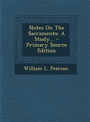 Notes on the Sacraments A Study... - Primary Source Edition,1295479818,9781295479818