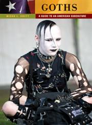 Goths A Guide to an American Subculture,0313386048,9780313386046