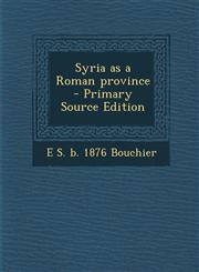 Syria as a Roman Province - Primary Source Edition,1293515558,9781293515556