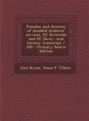 Founder and Director of Disabled Students' Services, Uc Riverside and Uc Davis Oral History Transcript / 200 - Primary Source Edition,1293516503,9781293516508