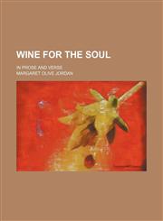 Wine for the soul; in prose and verse,1151545082,9781151545084