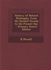 History of Natural Philosophy from the Earliest Periods to the Present Day,1289485895,9781289485894