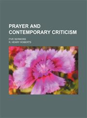 Prayer and contemporary criticism; five sermons,1236660773,9781236660770