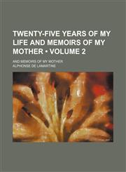 Twenty-Five Years of My Life and Memoirs of My Mother (Volume 2); And Memoirs of My Mother,1151281271,9781151281272