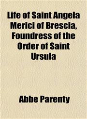 Life of Saint Angela Merici of Brescia, Foundress of the Order of Saint Ursula,1152848216,9781152848214