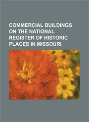 Commercial Buildings on the National Register of Historic Places in Missouri 1907 Dorris Motor Car Company Building, 66 Drive-In, Argyle Building (Ka,1156099692,9781156099698