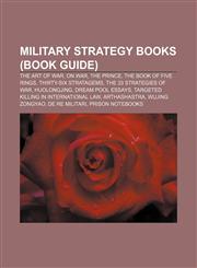 Military strategy books (Book Guide) The Art of War, On War, The Prince, The Book of Five Rings, Thirty-Six Stratagems,1156536278,9781156536278