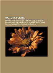 Motorcycling Motorcycle, Bicycle and motorcycle dynamics, Motorcycle history, Outline of motorcycles and motorcycling, Motorcycle commuting,1156540844,9781156540848