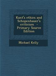 Kant's Ethics and Schopenhauer's Criticism - Primary Source Edition,1293500119,9781293500118