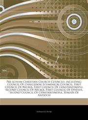 Articles On Pre-schism Christian Church Councils, including Council Of Chalcedon, Ecumenical Council, First Council Of Nicaea, First Council Of Constantinople, Second Council Of Nicaea, First Council Of Ephesus,1244148547,9781244148543