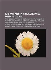 Ice hockey in Philadelphia, Pennsylvania Philadelphia Flyers, 2010 Stanley Cup Finals, List of Philadelphia Flyers draft picks, Bobby Clarke,1233107879,9781233107872