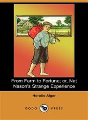 From Farm to Fortune; Or, Nat Nason's Strange Experience (Dodo Press),1406565474,9781406565478