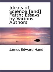 Ideals of Science [and] Faith; Essays by Various Authors,1117532305,9781117532301