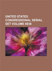 United States Congressional Serial Set Volume 6938,1234046830,9781234046835