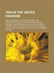 1894 in the United Kingdom Winter 1894-95, Abana, 1894 British Home Championship, 1894 in Ireland, Monson V Tussauds, Nordenfelt V Maxim,1156360234,9781156360231