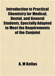 Introduction to Practical Chemistry for Medical, Dental, and General Students, Specially Adapted to Meet the Requirements of the Conjoint,1152341502,9781152341500