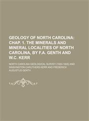 Geology of North Carolina;  chap. 1. The minerals and mineral localities of North Carolina, by F.A. Genth and W.C. Kerr,1231500875,9781231500873