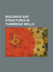Buildings and Structures in Tunbridge Wells Assembly Hall Theatre, Tunbridge Wells, Bedgebury National Pinetum, Bewl Water, Dunorlan Park, Hotel Du V,1230757198,9781230757193