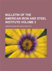 Bulletin of the American Iron and Steel Institute Volume 3,1236761812,9781236761811