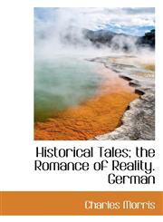 Historical Tales; the Romance of Reality. German,1116636735,9781116636734