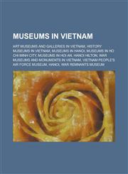 Museums in Vietnam War Museums and Monuments in Vietnam, Museum of Cham Sculpture, Can Tho Museum, Hue Museum of Royal Fine Arts, Yersin,115597879X,9781155978796