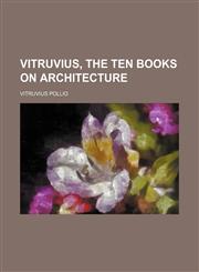 Vitruvius, the ten books on architecture,1458948056,9781458948052