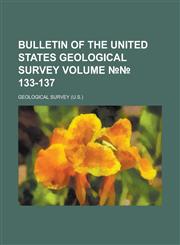 Bulletin of the United States Geological Survey Volume 133-137,1234102463,9781234102463