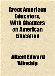 Great American Educators, With Chapters on American Education,1152270931,9781152270930