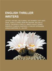 English Thriller Writers Jeffrey Archer, Ian Fleming, Sax Rohmer, Duff Hart-Davis, John Le Carre, Mark Billingham, William Le Queux, Frederick,1155741056,9781155741055